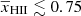 $ {\overline{x}_{\mathrm{HII}}} \lesssim 0.75 $