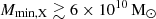 $ {M_{\mathrm{min,X}}} \gtrsim 6\times 10^{10}\,{{\mathrm{M}}_{\odot}} $