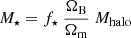 $ M_\star = f_\star ~ \frac{{\Omega_{\mathrm{B}}}}{{\Omega_{\mathrm{m}}}} ~ M_{\mathrm{halo}} $