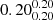 $ 0.20^{0.20}_{0.20} $