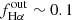 $ f_{\mathrm {H\alpha }}^{\mathrm {out}} \sim 0.1 $