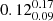 $ 0.12^{0.17}_{0.09} $