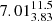 $ 7.01^{11.5}_{3.83} $