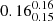 $ 0.16^{0.16}_{0.15} $