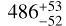486_{- 52}^{+ 53}