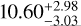 10.60_{- 3.03}^{+ 2.98}