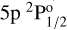 $\[5 \mathrm{p}~^{2} \mathrm{P}_{1 / 2}^{\mathrm{o}}\]$