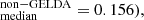 Mathematical equation: $ {}_{\mathrm {median}}^{\mathrm {non-GELDA}} = 0.156), $