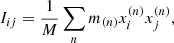$$ I_{ij} = \frac {1}{M}\sum _n m_{(n)}x_{i}^{(n)}x_{j}^{(n)}, $$
