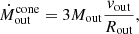 $$ {\dot {M}}_{\mathrm {out}} ^{\mathrm {cone}} = 3 {M_{\mathrm {out}}}\frac {{v_{\mathrm {out}}}}{{R_{\mathrm {out}}}} , $$