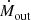 $ {\dot {M}}_{\mathrm {out}} ^{\mathrm {}} $