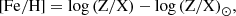 $$ [\rm {Fe/H}] =\log {(Z/X)}-\log {(Z/X)}_{\odot }, $$
