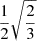 $ \frac {1}{2}\sqrt {\frac {2}{3}} $