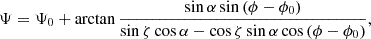 $$ \Psi = \Psi _0 + \arctan {\dfrac {\sin \alpha \sin \left (\phi - \phi _0\right )}{\sin \zeta \cos \alpha - \cos \zeta \sin \alpha \cos \left (\phi - \phi _0 \right )}}, $$