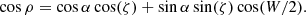 $$ \cos \rho = \cos \alpha \cos (\zeta ) + \sin \alpha \sin (\zeta ) \cos (W/2). $$