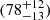 $ (78^{+12}_{-13}) $