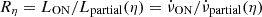 $ R_\eta = L_{\mathrm {ON}}/L_{\mathrm {partial}} (\eta ) = {\dot {\nu }}_{\mathrm {ON}}/{\dot {\nu }}_{\mathrm {partial}}(\eta ) $