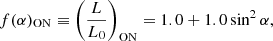 $$ f(\alpha )_{\mathrm {ON}} \equiv \left (\frac {L}{L_0}\right )_\mathrm {ON} = 1.0 + 1.0 \sin ^2\alpha , $$