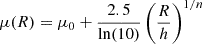 $$ \mu (R) = \mu _0 + \frac {2.5}{{\mathrm {ln(10)}}}\left (\frac {R}{h}\right )^{1/n} $$