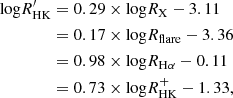 $$ \begin{aligned}{\mathrm {log}}R^\prime_{\mathrm {HK}}& = 0.29 \times {\mathrm {log}}R_{\mathrm {X}}-3.11 \\ & = 0.17 \times {\mathrm {log}}R_{\mathrm {flare}}-3.36\\ & = 0.98 \times {\mathrm {log}}R_{\mathrm {H\alpha }}-0.11\\ & = 0.73 \times {\mathrm {log}}R^{+}_{\mathrm {HK}}-1.33, \end{aligned} $$