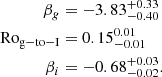 $$ \begin{aligned}\beta _g&= -3.83^{+0.33}_{-0.40}\\ {\mathrm {Ro_{g-to-I}}}& = 0.15^{0.01}_{-0.01} \\ \beta _i&= -0.68^{+0.03}_{-0.02}.\\ \end{aligned} $$