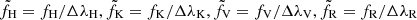 $ {\tilde {f}}_{\mathrm {H}} =f_{\mathrm {H}}/\Delta \lambda _{\mathrm {H}}, {\tilde {f}}_{\mathrm {K}} =f_{\mathrm {K}}/\Delta \lambda _{\mathrm {K}}, {\tilde {f}}_{\mathrm {V}} =f_{\mathrm {V}}/\Delta \lambda _{\mathrm {V}},{\tilde {f}}_{\mathrm {R}} =f_{\mathrm {R}}/\Delta \lambda _{\mathrm {R}} $