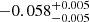 $ -0.058^{+0.005}_{-0.005} $