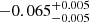 $ -0.065^{+0.005}_{-0.005} $