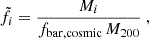 $$ \begin{aligned} \tilde{f}_{i} = \dfrac{M_i}{f_{\rm bar, cosmic}\,M_{200}}\ , \end{aligned} $$