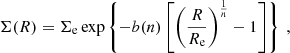 $$ \begin{aligned} \Sigma (R) = \Sigma _{\rm e} \exp \left\{ -b(n) \left[ \left( \frac{R}{R_{\rm e}} \right)^{\frac{1}{n}} - 1 \right] \right\} \ , \end{aligned} $$