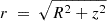 $ r\ =\ \sqrt{R^2+z^2} $