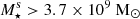 $ M_{\star }^{{\mathrm {s}}}>3.7 \times 10^{9}\ {\mathrm {M}}_{\odot } $