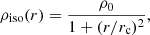 $$ \rho _{{\mathrm {iso}}} (r) = \frac {\rho _{0}}{1 + (r/r_{\mathrm {c}})^{2}}, $$