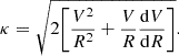 $$ \kappa = \sqrt {2 \Biggr [\frac {V^{2}}{R^{2}} + \frac {V}{R} \frac {{\mathrm {d}}V}{{\mathrm {d}}R} \Biggr ]}. $$
