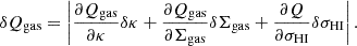 $$ \delta Q_{{\mathrm {gas}}} = \left | \frac {\partial Q_{{\mathrm {gas}}}}{\partial \kappa } \delta \kappa + \frac {\partial Q_{{\mathrm {gas}}}}{\partial \Sigma _{\mathrm {gas}}} \delta \Sigma _{\mathrm {gas}} + \frac {\partial Q}{\partial \sigma _{\mathrm {HI}}} \delta \sigma _{\mathrm {HI}} \right |. $$