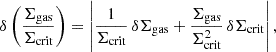 $$ \delta \left (\frac {\Sigma _{\mathrm {gas}}}{\Sigma _{\mathrm {crit}}} \right ) = \left | \frac {1}{\Sigma _{\mathrm {crit}}} \, \delta \Sigma _{\mathrm {gas}} + \frac {\Sigma _{\mathrm {gas}}}{\Sigma _{\mathrm {crit}}^2} \, \delta \Sigma _{\mathrm {crit}} \right |, $$