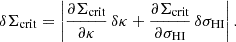 $$ \delta \Sigma _{\mathrm {crit}} = \left | \frac {\partial \Sigma _{\mathrm {crit}}}{\partial \kappa } \, \delta \kappa + \frac {\partial \Sigma _{\mathrm {crit}}}{\partial \sigma _{\mathrm {HI}}} \, \delta \sigma _{\mathrm {HI}} \right |. $$