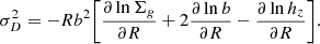 $$ \sigma ^{2}_{D} = -R b^{2} \Bigg [\frac {\partial \ln \Sigma _{g}}{\partial R} + 2\frac {\partial \ln b}{\partial R} - \frac {\partial \ln h_{z}}{\partial R} \Bigg ]. $$
