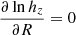 $ \frac {\partial \ln h_{z}}{\partial R} = 0 $