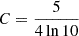 $ C=\frac {5}{4\ln 10} $