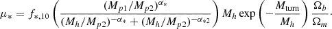 $$ \mu _* = f_{*,10}\left (\frac {(M_{p1}/M_{p2})^{\alpha _*}}{(M_h/M_{p2})^{-\alpha _*}+(M_h/M_{p2})^{-\alpha _{*2}}}\right ) M_h\exp \left (-\frac {M_{\mathrm {turn}}}{M_h}\right )\frac {\Omega _b}{\Omega _m}\cdot $$