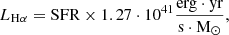 $$ L_{\mathrm {H}\alpha } =\mathrm {SFR}\times 1.27\cdot 10^{41}\frac {\mathrm {erg}\cdot \mathrm {yr}}{\mathrm {s}\cdot \mathrm {M}_\odot }, $$