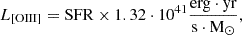 $$ L_{\mathrm {[OIII]}} =\mathrm {SFR}\times 1.32\cdot 10^{41}\frac {\mathrm {erg}\cdot \mathrm {yr}}{\mathrm {s}\cdot \mathrm {M}_\odot }, $$