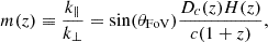 $$ m(z)\equiv \frac {k_\parallel }{k_\perp }=\sin (\theta _{{\mathrm {FoV}}}) \frac {D_c(z)H(z)}{c(1+z)}, $$
