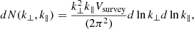 $$ dN(k_\perp ,k_\parallel ) = \frac {k_\perp ^2k_\parallel V_{{\mathrm {survey}}}}{(2\pi ^2)}d\ln k_\perp d\ln k_\parallel , $$