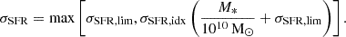 $$ \sigma _\mathrm {SFR}=\mathrm {max}\left [\sigma _{\mathrm {SFR,lim}}, \sigma _{\mathrm {SFR,idx}}\left (\frac {M_*}{10^{10}\,\mathrm {M}_\odot }+\sigma _{\mathrm {SFR,lim}}\right )\right ]. $$