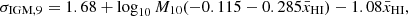 $$ \sigma _{\mathrm {IGM},9} = 1.68+\log _{10}M_{10}(-0.115-0.285\bar {x}_{\mathrm {HI}})-1.08\bar {x}_{\mathrm {HI}}, $$