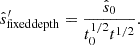 $$ {\hat {s}}^\prime_{\mathrm {fixed depth}}=\frac {{\hat {s}}_0}{t_0^{1/2}t^{1/2}}. $$