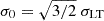 $ \sigma_0 = \sqrt{3/2}~ \sigma_{\mathrm{LT}} $