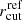 $ r_{\mathrm{cut}}^{\mathrm{ref}} $